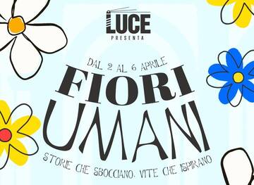 Fiori Umani - Special Edition Luce Festival